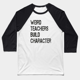 Weird Teachers Build Character Vintage Funny Teacher Sayings Baseball T-Shirt